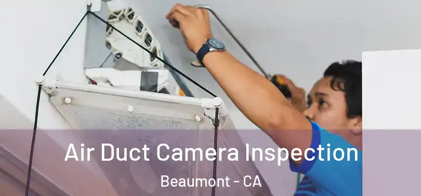  Air Duct Camera Inspection Beaumont - CA