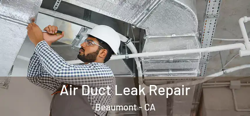  Air Duct Leak Repair Beaumont - CA
