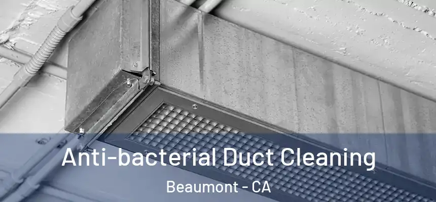 Anti-bacterial Duct Cleaning Beaumont - CA