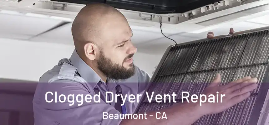 Clogged Dryer Vent Repair Beaumont - CA