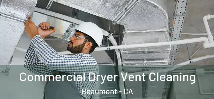 Commercial Dryer Vent Cleaning Beaumont - CA