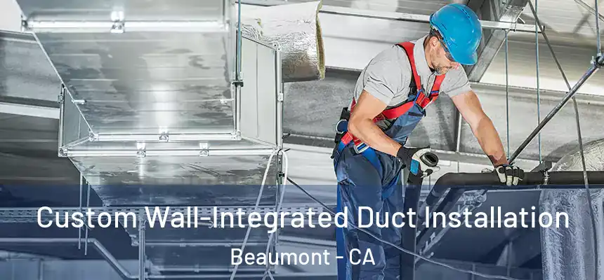  Custom Wall-Integrated Duct Installation Beaumont - CA