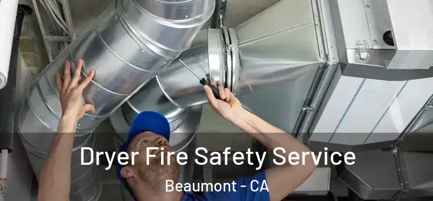 Dryer Fire Safety Service Beaumont - CA