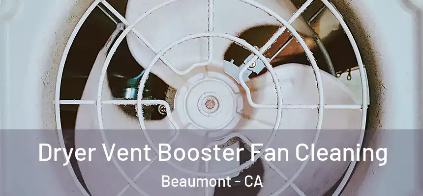 Dryer Vent Booster Fan Cleaning Beaumont - CA