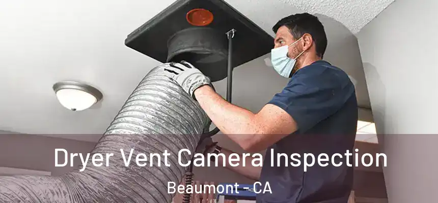  Dryer Vent Camera Inspection Beaumont - CA