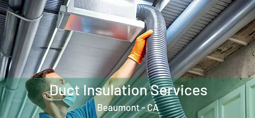  Duct Insulation Services Beaumont - CA