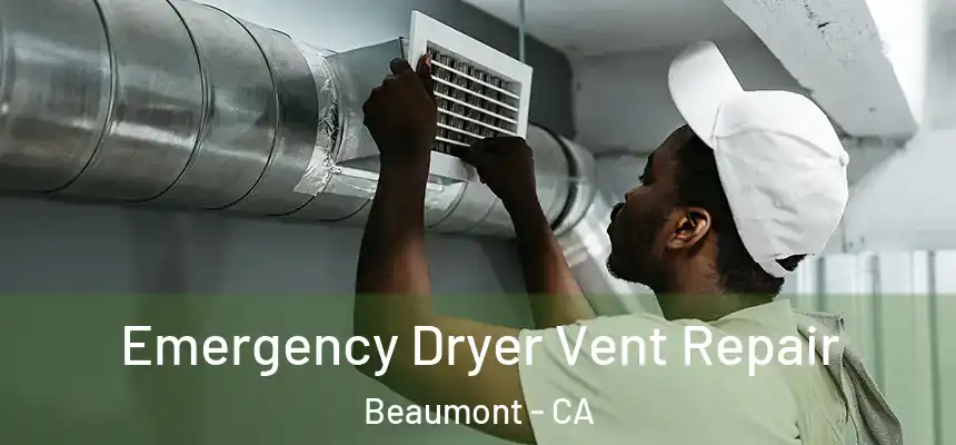  Emergency Dryer Vent Repair Beaumont - CA