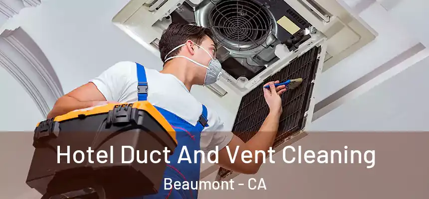 Hotel Duct And Vent Cleaning Beaumont - CA