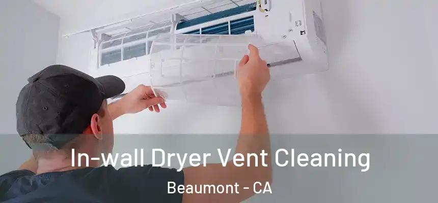  In-wall Dryer Vent Cleaning Beaumont - CA