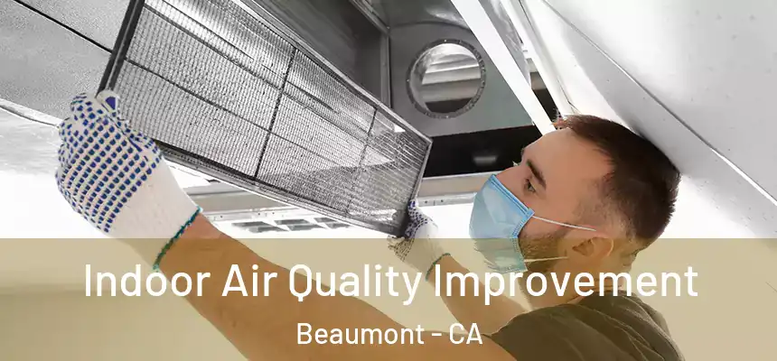 Indoor Air Quality Improvement Beaumont - CA