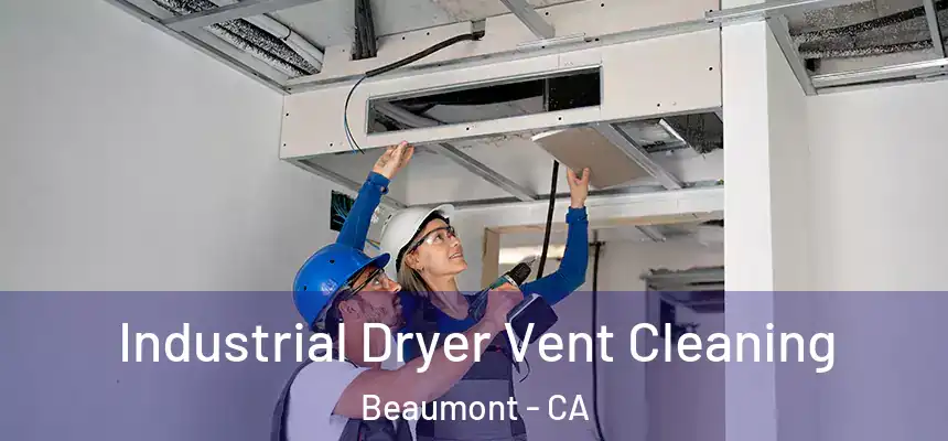 Industrial Dryer Vent Cleaning Beaumont - CA
