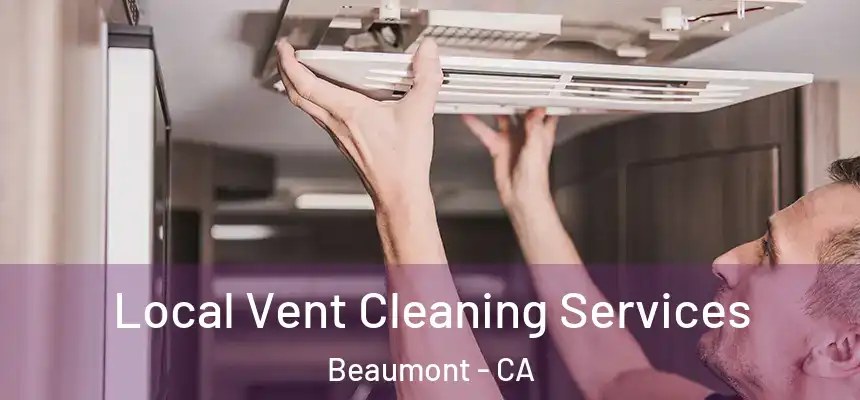 Local Vent Cleaning Services Beaumont - CA