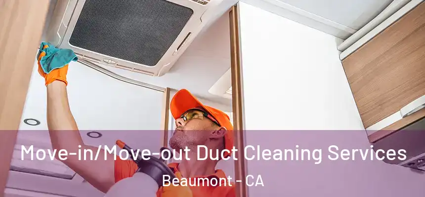 Move-in/Move-out Duct Cleaning Services Beaumont - CA