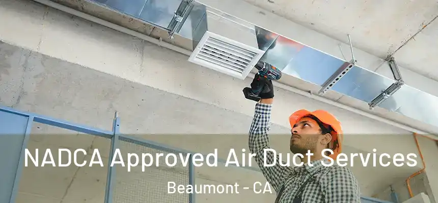 NADCA Approved Air Duct Services Beaumont - CA