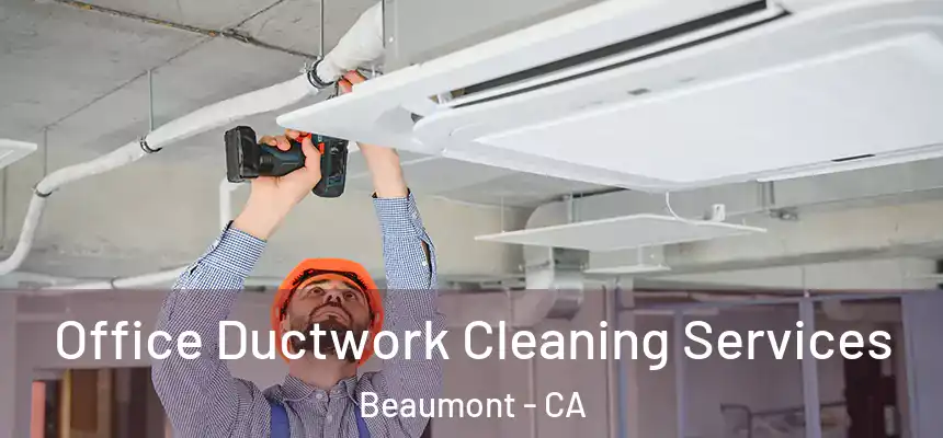  Office Ductwork Cleaning Services Beaumont - CA