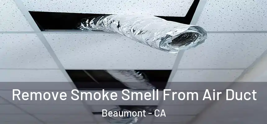Remove Smoke Smell From Air Duct Beaumont - CA