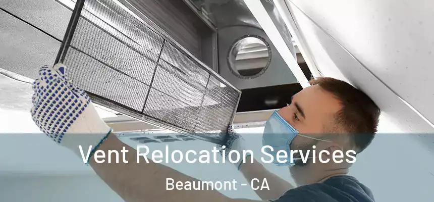 Vent Relocation Services Beaumont - CA