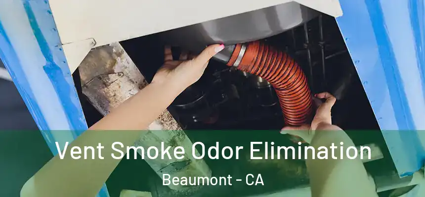 Vent Smoke Odor Elimination Beaumont - CA