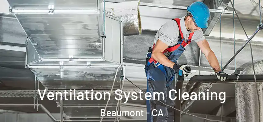  Ventilation System Cleaning Beaumont - CA