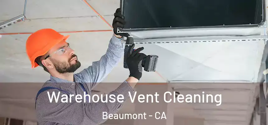 Warehouse Vent Cleaning Beaumont - CA