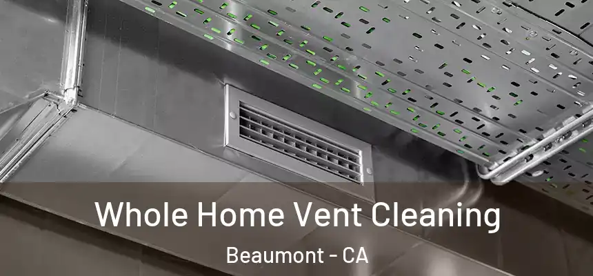 Whole Home Vent Cleaning Beaumont - CA